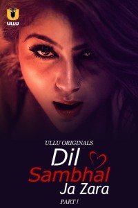 Dil Sambhal Ja Zara (2024) Part 1 Ullu Web Series