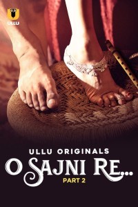 O Sajni Re (2024) Part 2 Ullu Web Series