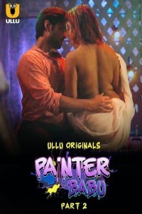 Painter Babu (2024) Part 2 Ullu Web Series